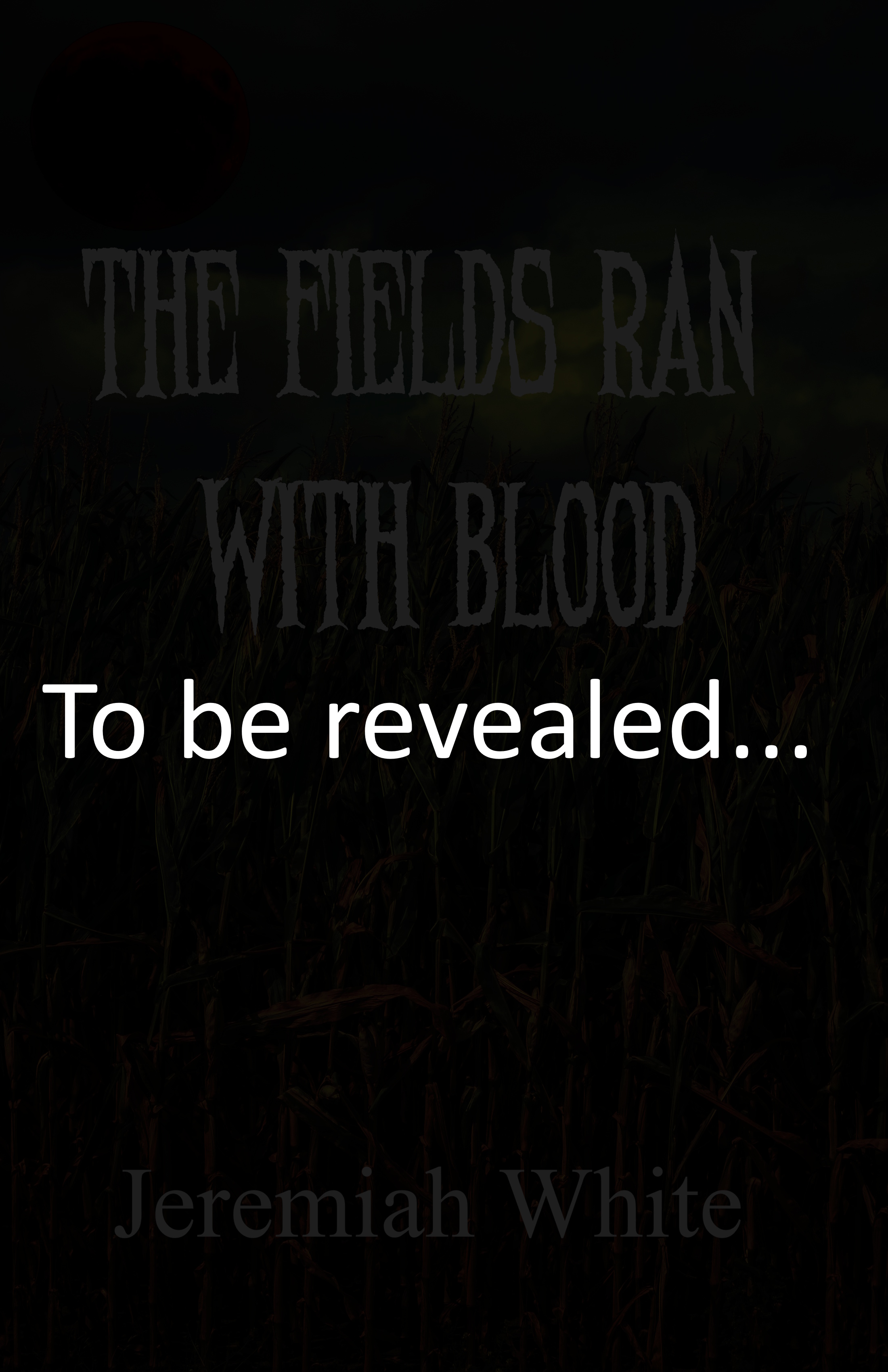 Cover of The Fields Ran with Blood by Jeremiah White, featuring a dangerous corn maze and harvest horror atmosphere